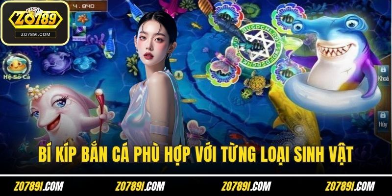 Bí kíp bắn cá phù hợp với từng loại sinh vật