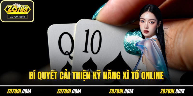 Bí quyết cải thiện kỹ năng xì tố online