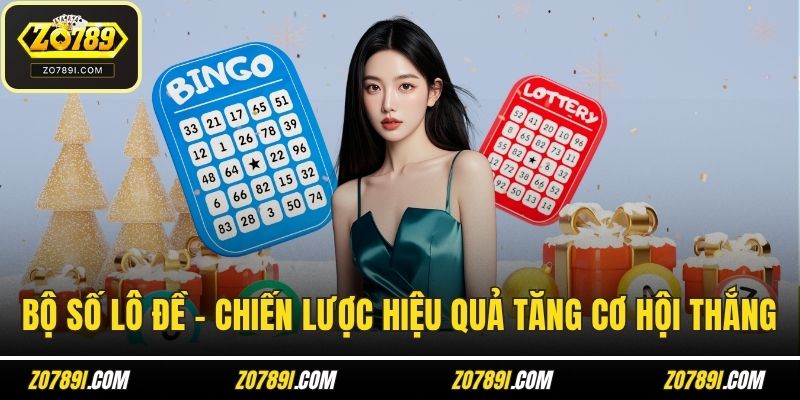 Bộ Số Lô Đề – Chiến Lược Hiệu Quả Tăng Cơ Hội Thắng
