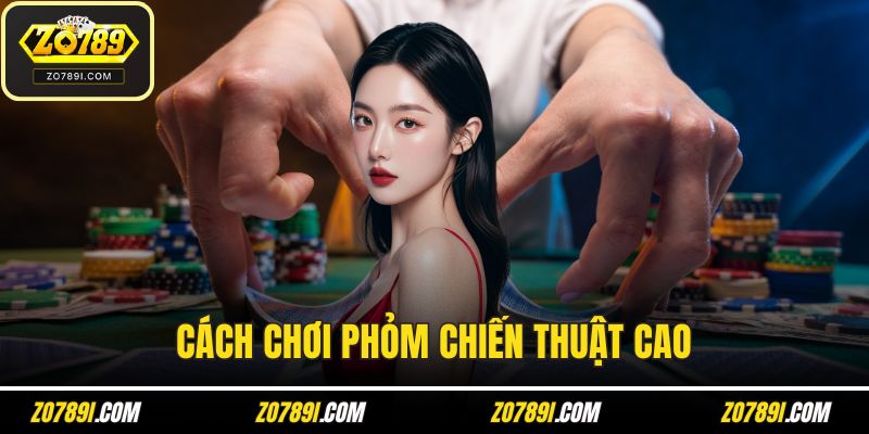 Cách chơi phỏm chiến thuật cao