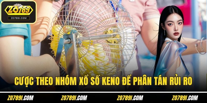 Cược theo nhóm xổ số Keno để phân tán rủi ro