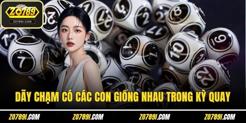 Dãy chạm có các con giống nhau trong kỳ quay