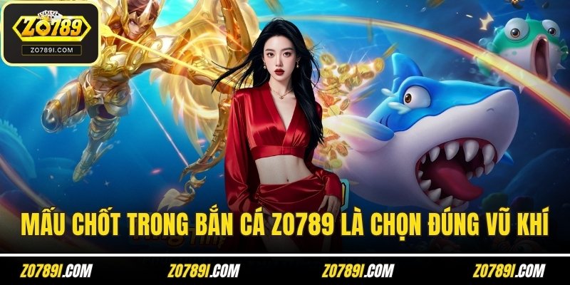 Điểm mấu chốt trong bắn cá ZO789 là chọn đúng vũ khí