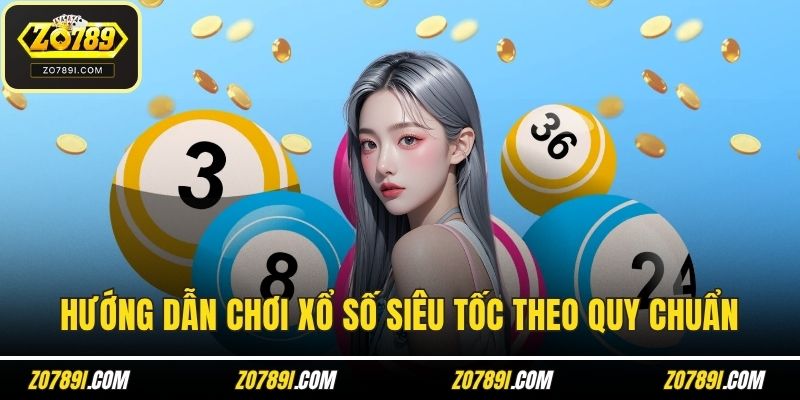 Hướng dẫn chơi xổ số siêu tốc theo quy chuẩn