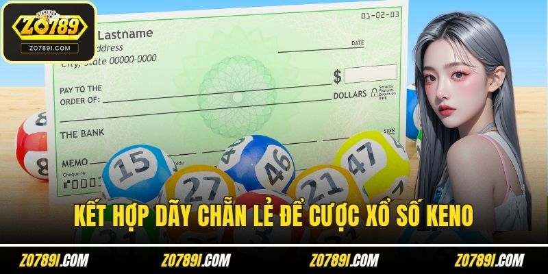 Kết hợp dãy chẵn lẻ để cược xổ số Keno