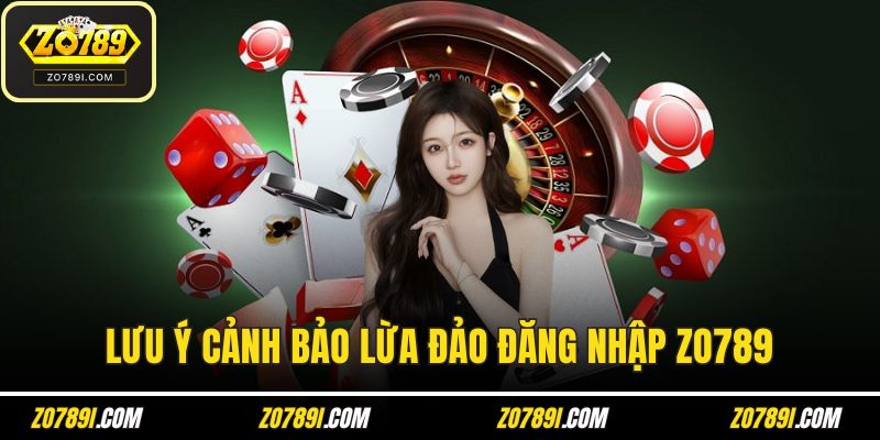 Lưu ý cảnh bảo lừa đảo đăng nhập ZO789