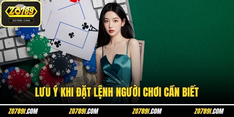 Lưu ý khi đặt lệnh người chơi cần biết