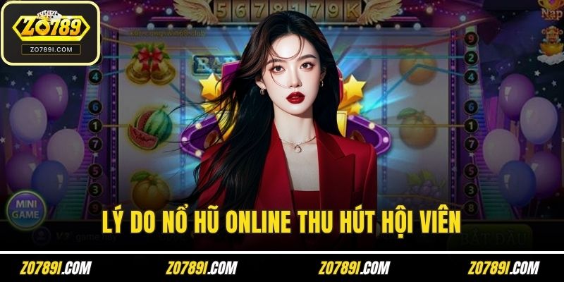 Lý do nổ hũ online thu hút hội viên