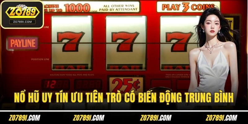 Nổ hũ uy tín ưu tiên các trò có biến động trung bình