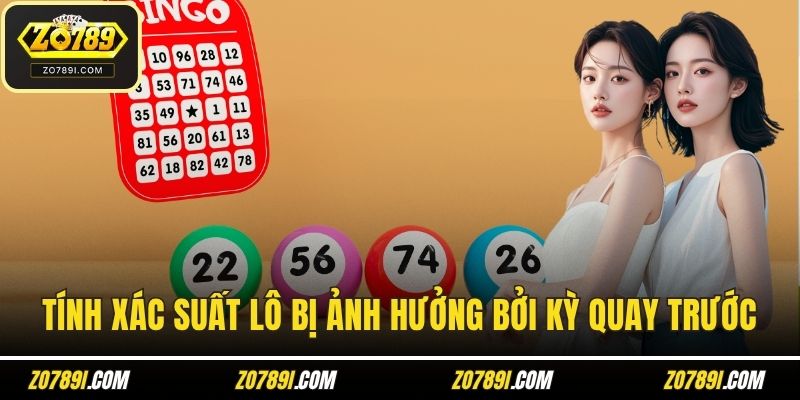 Tính xác suất lô bị ảnh hưởng bởi kỳ quay trước