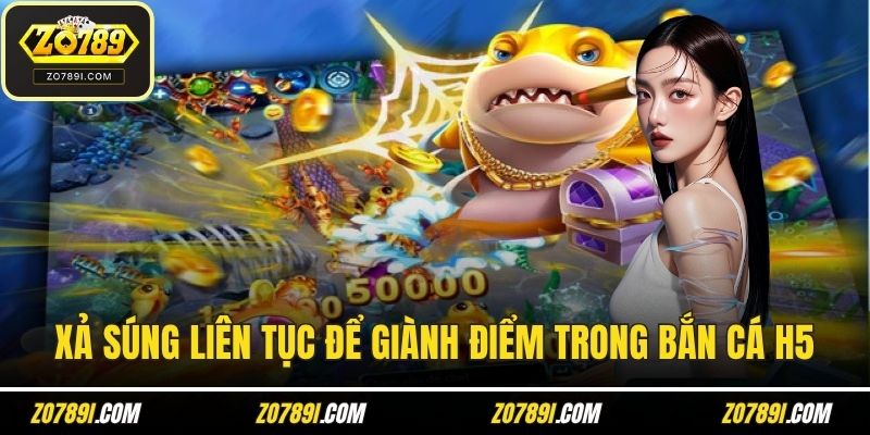Xả súng liên tục để giành nhiều điểm trong bắn cá H5